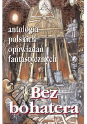 Bez bohatera Antologia polskich opowiadań fantastycznych - książka  wyd. 2005