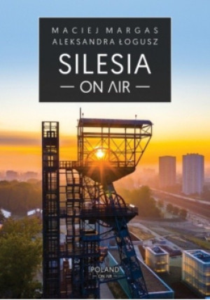 Silesia On air - Maciej Margas, Aleksandra Łogusz - książka  wyd. 2019