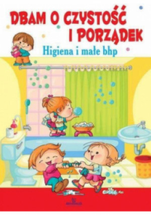 Dbam o czystość i porządek. Higiena i małe bhp - Małgorzata Szewczyk - książka  wyd. 2016