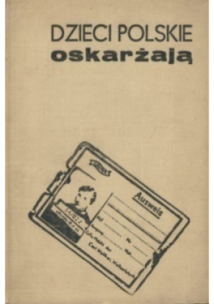 Dzieci Polskie oskarżają - Józef Wnuk - książka historyczna wyd. 1975