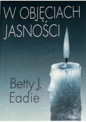 W objęciach jasności - Betty J. Eadie - książka  wyd. 1995
