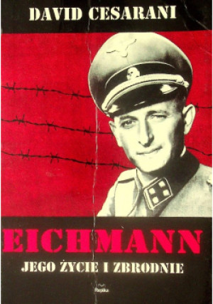 Eichmann - David Cesarani - książka historyczna wyd. 2008