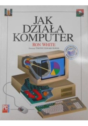 Jak działa komputer - Ron White - książka  wyd. 1994