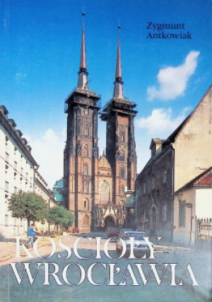 Kościoły Wrocławia - Zygmunt Antkowiak - książka  wyd. 1991