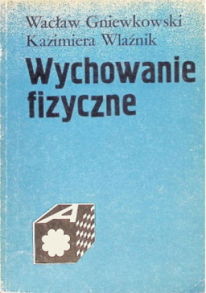 Wychowanie fizyczne - Kazimiera Wlaźnik, Wacław Gniewkowski - książka  wyd. 1985