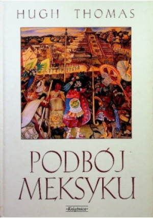 Podbój Meksyku - Hugh Thomas - książka reportaż wyd. 1998