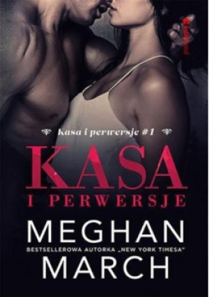 Kasa i perwersje Tom 1 - Meghan March - książka  wyd. 2021