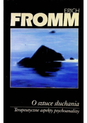 O sztuce słuchania. Terapeutyczne aspekty psychoanalizy - Erich Fromm - książka  wyd. 1996