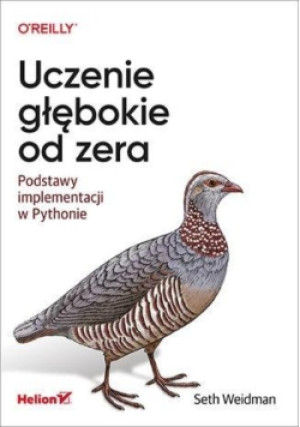 Uczenie głębokie od zera Podstawy implementacji w Pythonie - Seth Weidman - książka  wyd. 2020