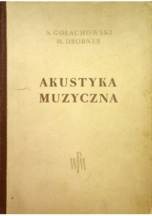 Akustyka muzyczna - S. Golachowski, M. Drobner - książka wyd. 1953