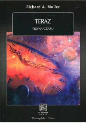 Teraz  Fizyka czasu - Richard A. Muller - książka  wyd. 2018