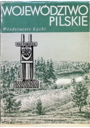 Województwo Pilskie - Włodzimierz Łęcki - książka historyczna wyd. 1988