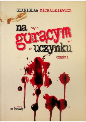 Na gorącym uczynku Część 1 - Stanisław Michalkiewicz - książka reportaż wyd. 2013