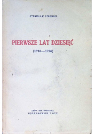 Pierwsze lat dziesięć 1928 r. - Stanisław Stroński - książka  wyd. 1928