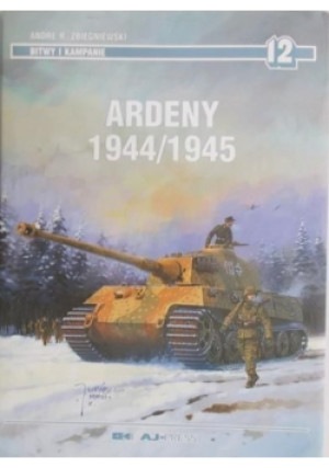 Ardeny 1944 / 1945 - Andre R. Zbiegniewski - książka historyczna wyd. 2004