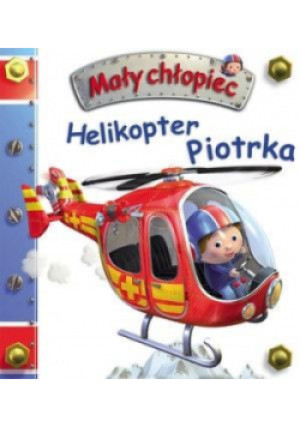 Mały chłopiec. Helikopter Piotrka - Emilie Beaumont, Belineau Nathalie - książka  wyd. 2019