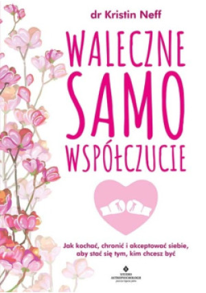 Waleczne samowspółczucie - Kristin Neff - książka  wyd. 2022