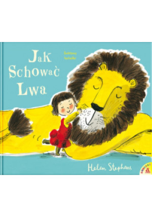 Jak schować Lwa - Helen Stephens - książka  wyd. 2023
