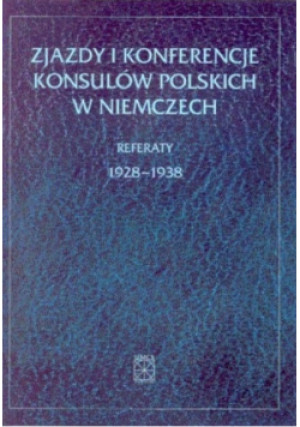 Zjazdy i konferencje konsulów polskich w Niemczech Referaty 1928 - 1938 - książka historyczna wyd. 2001