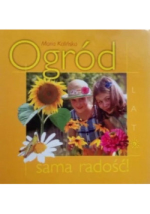Ogród sama radość Lato - Maria Kalińska - książka  wyd. 2005