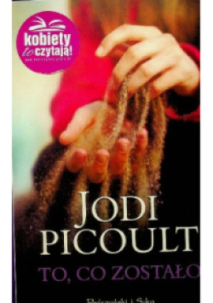 To co zostało - Jodi Picoult - książka  wyd. 2013