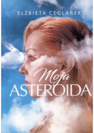 Moja asteroida - Elżbieta Ceglarek - książka  wyd. 2017