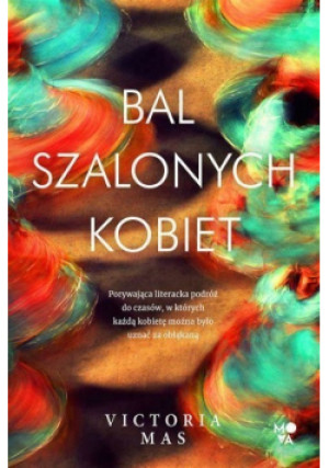 Bal szalonych kobiet - Victoria Mas - książka  wyd. 2021