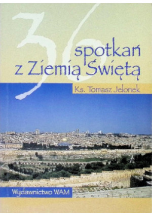 36 spotkań z Ziemią Świętą - Tomasz Jelonek - książka  wyd. 2002