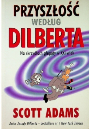Przyszłość według Dilberta - Scott Adams - książka  wyd. 1999