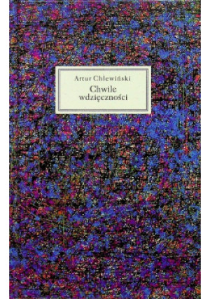 Chwile wdzięczności - Artur Chlewiński - książka  wyd. 2008