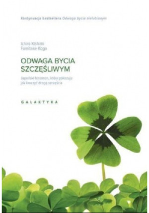 Odwaga bycia szczęśliwym - Ichiro Kishimi, Fumitake Koga - książka  wyd. 2019