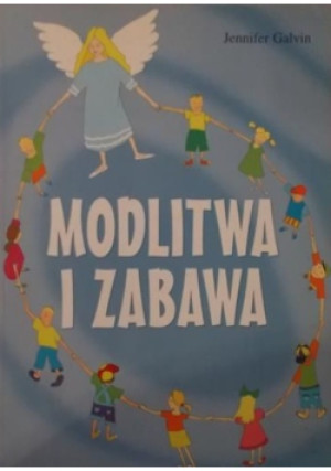 Modlitwa i zabawa - Jennifer Galvin - książka  wyd. 2006