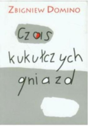 Czas kukułczych gniazd - Zbigniew Domino - książka  wyd. 2012