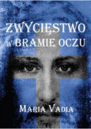 Zwycięstwo w bramie oczu - Maria Vadia - książka  wyd. 2012
