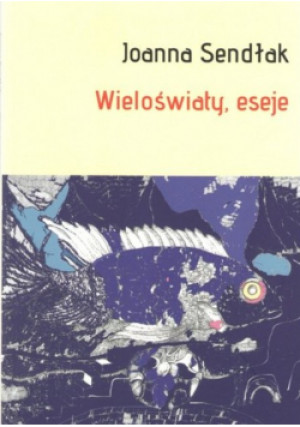 Wieloświaty, eseje - Joanna Sendłak - książka reportaż wyd. 2023