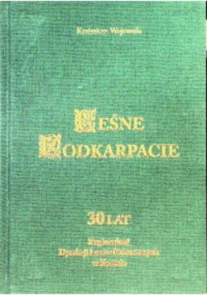 Leśne Podkarpacie 30 lat Regionalnej Dyrekcji Lasów Państwowych w Krośnie - Kazimierz Wojewoda - książka  wyd. 2008
