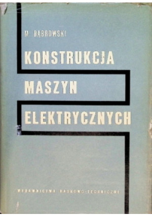 Konstrukcja maszyn elektrycznych - Mirosław Dąbrowski - książka  wyd. 1965