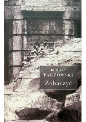 Zobaczyć - Bohdan Paczowski - książka reportaż wyd. 2005