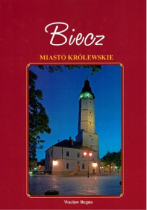 Biecz Miasto Królewskie - Wacław Bugno - książka historyczna wyd. 2009
