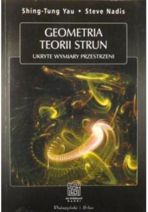 Geometria teorii strun - Steve Nadis, Shing-Tung Yau - książka  wyd. 2012
