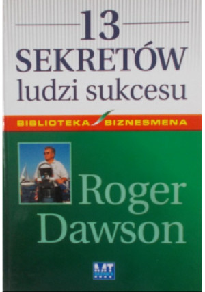 13 sekretów ludzi sukcesu - Roger Dawson - książka  wyd. 2006