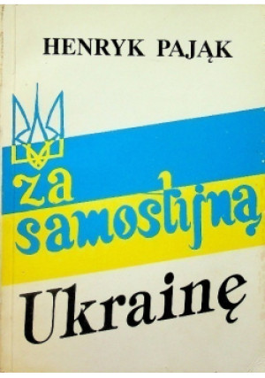 Za samostijną Ukrainę - Henryk Pająk - książka historyczna wyd. 1992