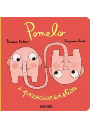 Pomelo i przeciwieństwa - Ramona Badescu, Benjamin Chaud - książka  wyd. 2014