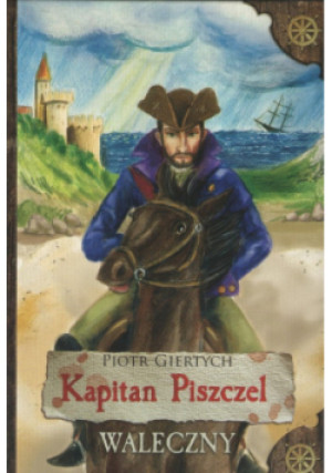 Kapitan Piszczel Tom 3 Waleczny - Piotr Giertych - książka  wyd. 2019