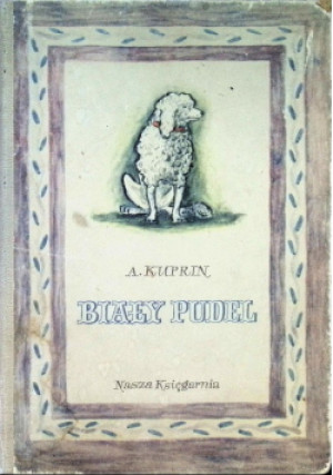 Biały pudel - Aleksander Kuprin - książka  wyd. 1953