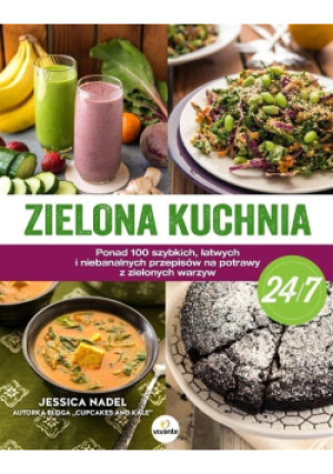 Zielona kuchnia 24 na 7 - Jessica Nadel - książka  wyd. 2015