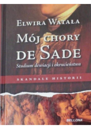Mój chory de Sade - Elwira Watała - książka historyczna wyd. 2011