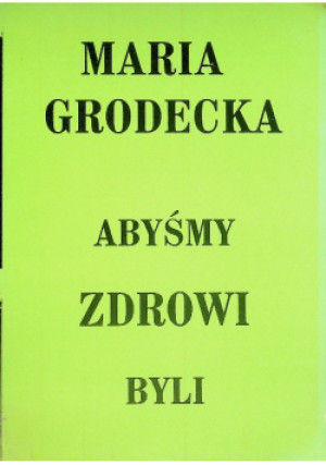 Abyśmy zdrowi byli - Maria Grodecka - książka  wyd. 2000