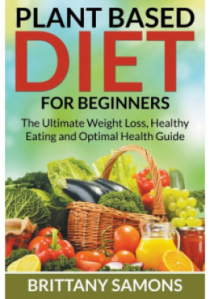 Plant Based Diet For Beginners - Brittany Samons - książka  wyd. 2015