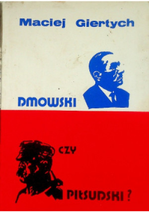 Dmowski czy Piłsudski? - Maciej Giertych - książka historyczna wyd. 1995